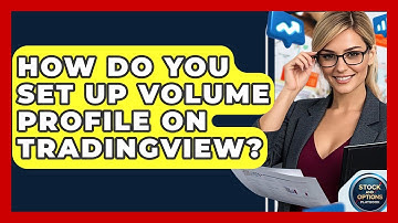 How Do You Set Up Volume Profile On TradingView? - Stock and Options Playbook