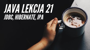 Kurs Java - Lekcja 21 Wprowadzenie do JDBC, Hibernate. (zapis streamu)