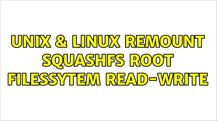 Unix & Linux: Remount squashfs root filessytem read-write