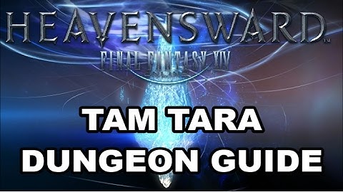 Final Fantasy XIV: Heavensward - Tam Tara Deepcroft - Dungeon Guide