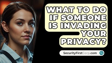 What To Do If Someone Is Invading Your Privacy? - SecurityFirstCorp.com