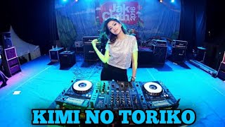 DJ PASTI BAPER  KIMI NO TORIKO FULL BASS