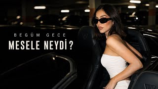 Begüm Gece - Mesele Neydi ?