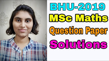 BHU-2019 MSc Mathematics Entrance Exam || Question Paper Solutions ||