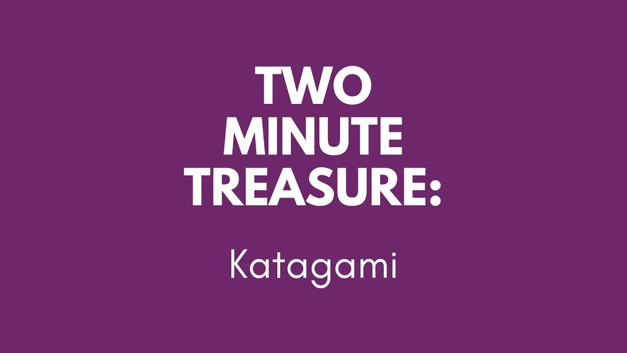 Two Minute Treasure - Katagami