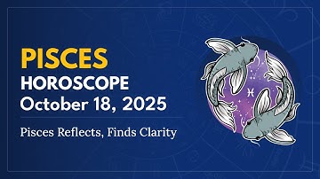 Daily PISCES Horoscope (October 18, 2025) ♓️ 🌟 Pisces Reflects, Finds Clarity