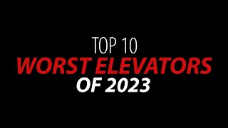 Top 10 WORST Elevators of 2023!
