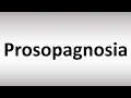 How to Pronounce Prosopagnosia