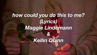 Maggie Lindemann & Kellin Quinn - how could you do this to me? (Lyrics)
