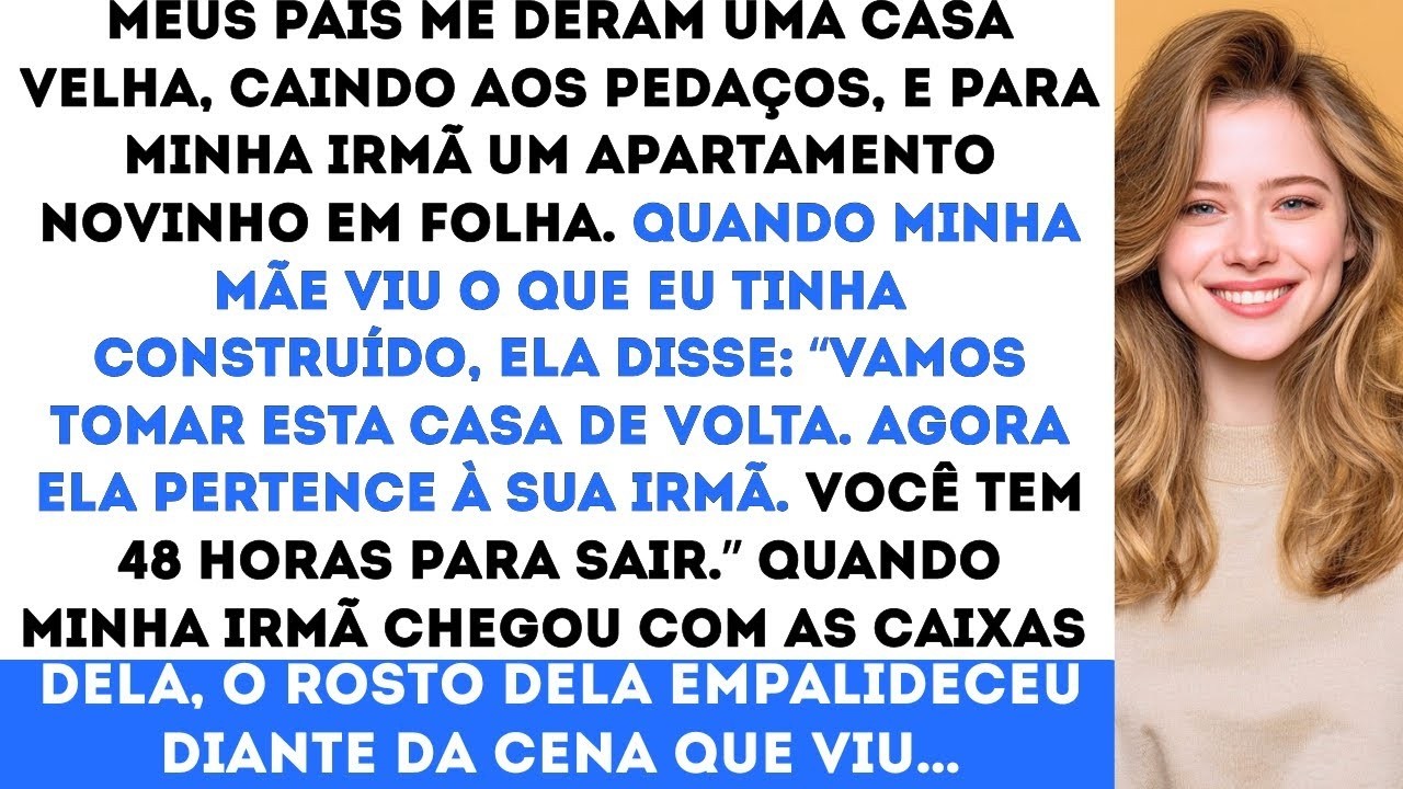 Meus pais me deram uma casa velha e caindo aos pedaços, e para minha irmã um apartamento mal sabi