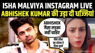 Isha Malviya Instagram LIVE | Isha Angry on Abhishek Kumar | Samarth Jurel | Priyanka Chahar