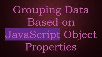 Grouping Data Based on JavaScript Object Properties