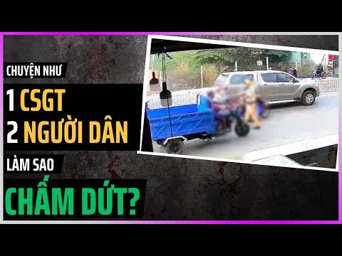 Chuyện 1 CSGT và 2 người dân Long An làm sao CHẤM DỨT? [DLDBTT]