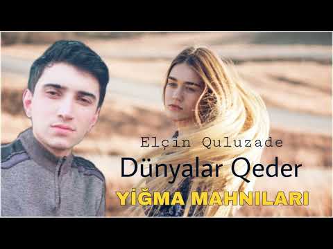 Elcin Quluzade Dunyalar Qeder 2023 (Yigma Mahnilar)