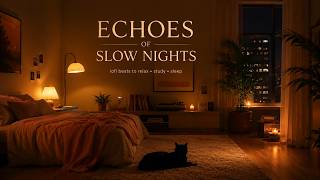 ECHOES OF SLOW NIGHTS 🌙 Cozy Lofi Beats to Relax, Study & Sleep | Warm Bedroom Lofi Radio
