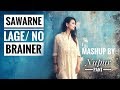 Sawarne Lage (Mitron) | No Brainer (DJ Khaled) | Mashup Cover | Nupur Pant