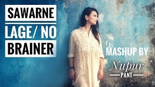 Sawarne Lage (Mitron) | No Brainer (DJ Khaled) | Mashup Cover | Nupur Pant