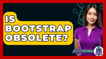 Is Bootstrap Obsolete? - Next LVL Programming