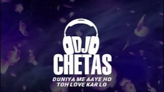 DJ CHETAS - DUNIYA ME AAYE HO TOH LOVE KARLO