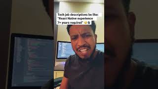 Tech job descriptions be like: “React Native experience 7+ years required”