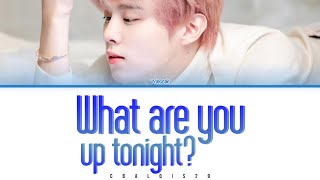 KIM WOOSEOK (김우석) - '이따 뭐해 WHAT ARE YOU UP TONIGHT?' (Eng/Rom/Han/가사)