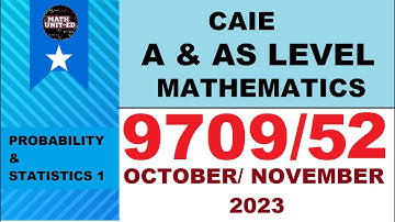 CAMBRIDGE A & AS LEVEL PROBABILITY & STATISTICS 1 | OCT NOV 2023 | 9709/52/O/N/23 | ALL QUESTIONS MS
