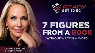 How to Write a Book That Makes You 7 Figures  | Ready Set Exec S01E28