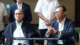 Pahang sertai usaha penswastaan FGV bersama FELDA