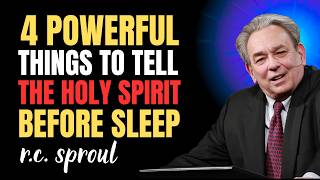 4 Powerful Things To Tell The Holy Spirit Before Sleep | RC SPROUL sermons on prayer