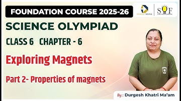 Class 6 Science Olympiad | Chapter 6 - Exploring Magnets | Part 2- Properties of magnets