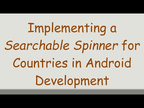Implementing a Searchable Spinner for Countries in Android Development