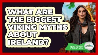 What Are The Biggest Viking Myths About Ireland? - Discovering Ireland Now