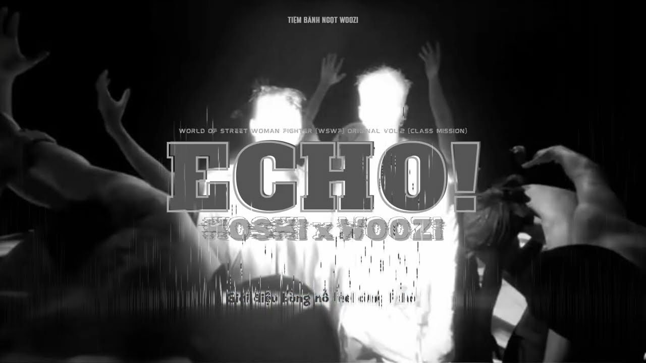 [VIETSUB] ECHO! (Prod. WOOZI) - HxW (WORLD OF STREET WOMAN FIGHTER Original Vol.2 Class Mission)