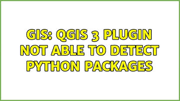 GIS: QGIS 3 plugin not able to detect Python packages