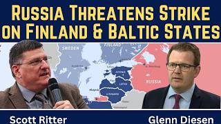 Scott Ritter  Russia Threatens Strike on Finland   Baltic States