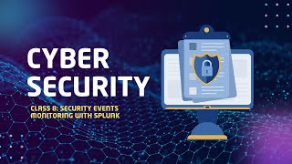Class 8: Security Event Monitoring with Splunk