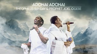 ADONAI ADONAI || PROPHETIC WORSHIP || Prophet Joel Ogebe &amp; Theophilus Sunday [UNOFFICIAL]