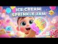 Ice Cream Sprinkle Jam | Ice Cream Song for Kids | Sweet Nursery Rhyme