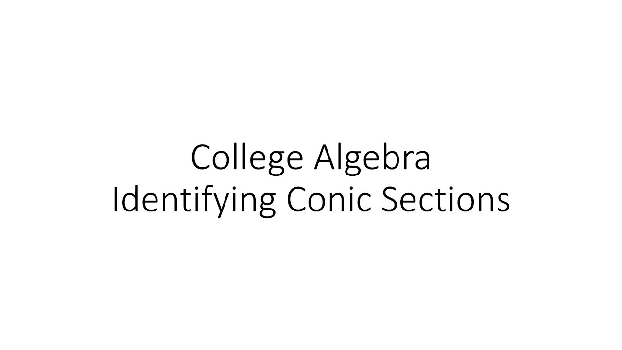College Algebra - Identifying Conic Sections - YouTube