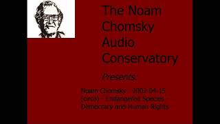 Noam Chomsky - 2002-04-15 (circa) - Endangered Species: Democracy and Human Rights