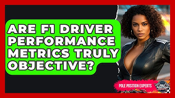 Are F1 Driver Performance Metrics Truly Objective? - Pole Position Experts