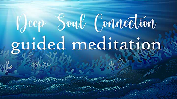 Guided Meditation for a Deep Soul Connection