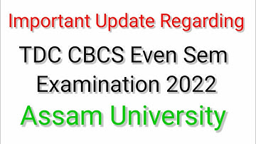 Important Update Regarding TDC CBCS Even Semester Exam 2022 | Assam University