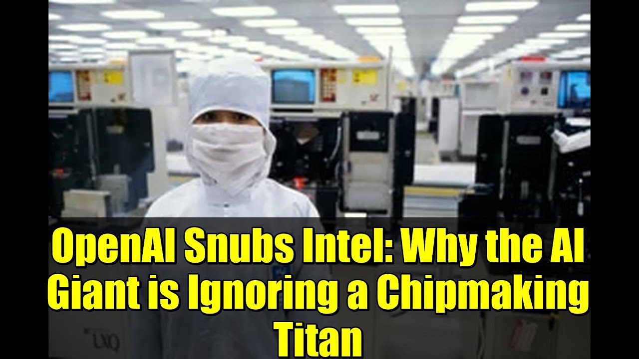 OpenAI Snubs Intel: Why the AI Giant is Ignoring a Chipmaking Titan