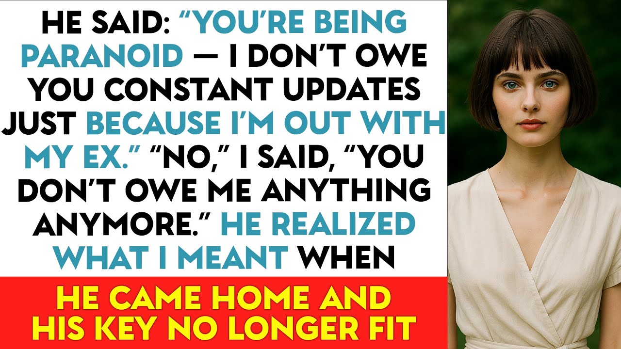 He Said: “You’re Being Paranoid — I Don’t Owe You Constant Updates Just Because I’m Out With My Ex.”