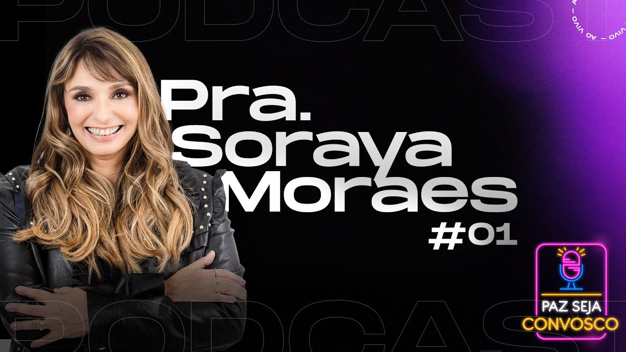 Paz Seja Convosco PodCast - Soraya Moraes #01