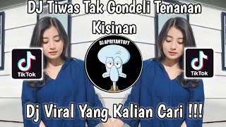 DJ TIWAS TAK GONDELI TENANAN | KISINAN VIRAL TIK TOK TERBARU 2023 YANG KALIAN CARI ! MOCIL FVNKY