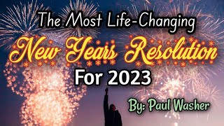 THE MOST LIFE-CHANGING NEW YEAR’S RESOLUTIONS for 2023| Paul Washer