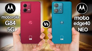 Motorola G84 Vs Motorola Edge 40 Neo