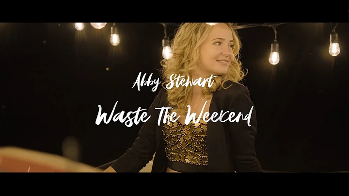 Abby Stewart - Waste The Weekend (Official Music V...